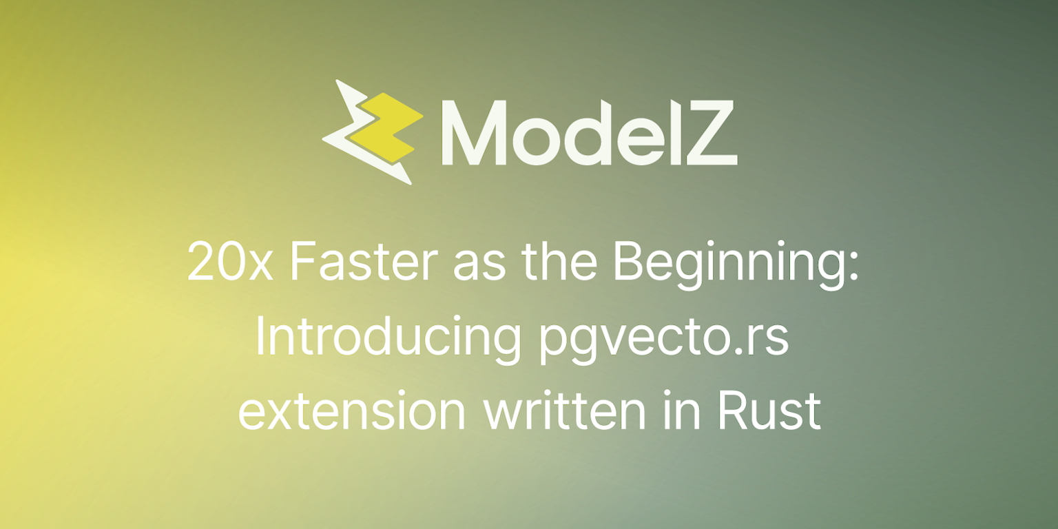 20x Faster as the Beginning: Introducing pgvecto.rs extension written in Rust